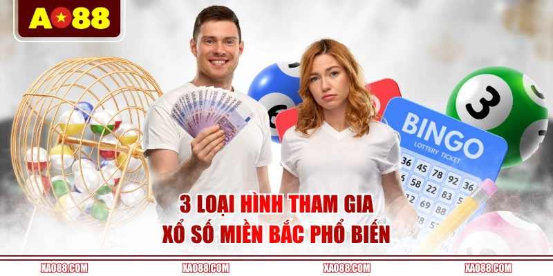 3 loại hình tham gia Xổ số miền Bắc phổ biến