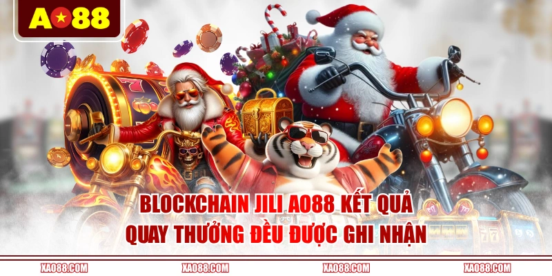 Blockchain JILI AO88 kết quả quay thưởng đều được ghi nhận