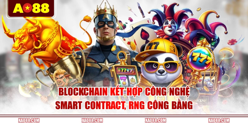 Blockchain kết hợp công nghệ smart contract, RNG công bằng