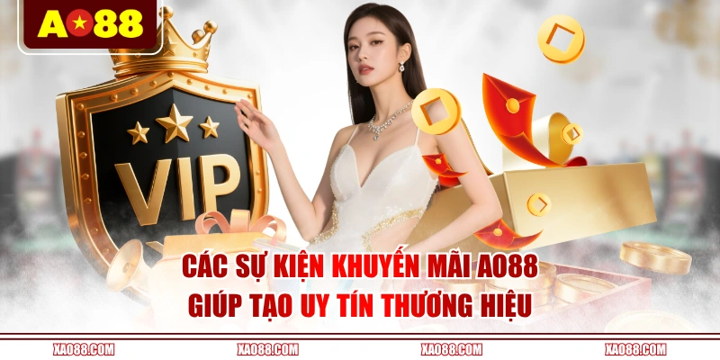 Các sự kiện khuyến mãi AO88 giúp tạo uy tín thương hiệu