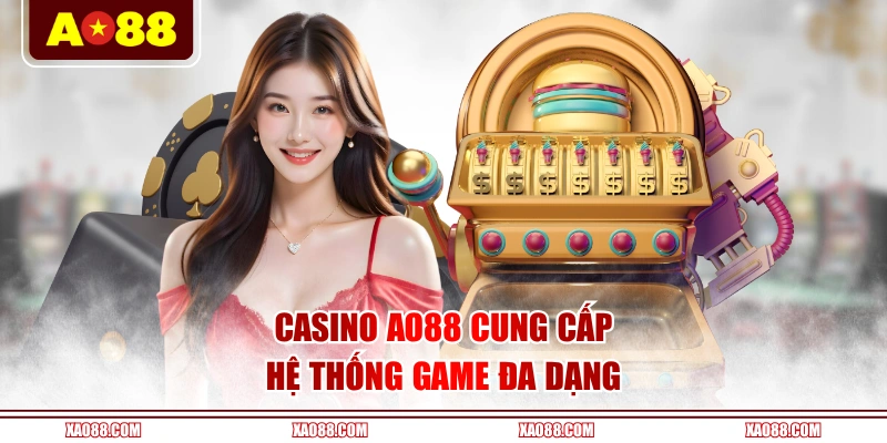 Casino AO88 cung cấp hệ thống game đa dạng 