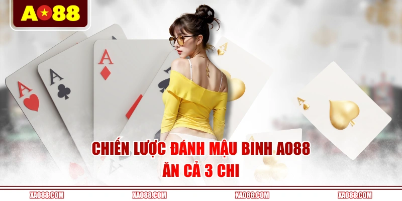 Chiến lược đánh Mậu Binh AO88 ăn cả 3 chi 