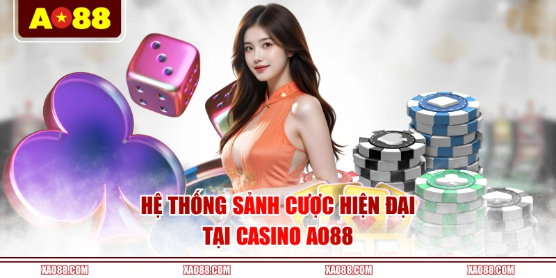 Hệ thống sảnh cược hiện đại tại casino AO88