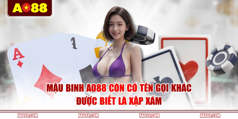 Mậu Binh AO88 còn có tên gọi khác được biết là Xập Xám