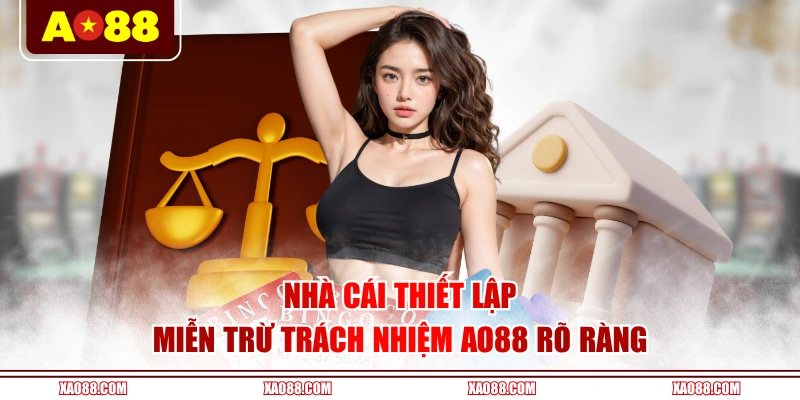 Nhà cái thiết lập miễn trừ trách nhiệm AO88 rõ ràng