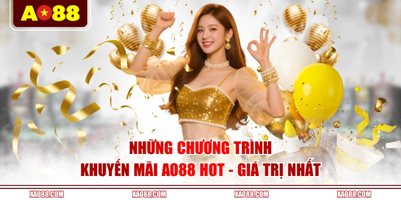 Những chương trình khuyến mãi AO88 hot - giá trị nhất