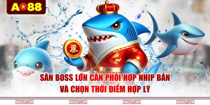 Săn boss lớn cần phối hợp nhịp bắn và chọn thời điểm hợp lý