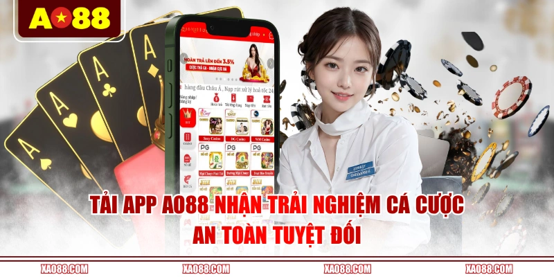 Tải app AO88 nhận trải nghiệm cá cược an toàn tuyệt đối