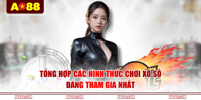 Tổng hợp các hình thức chơi Xổ Số đáng tham gia nhất
