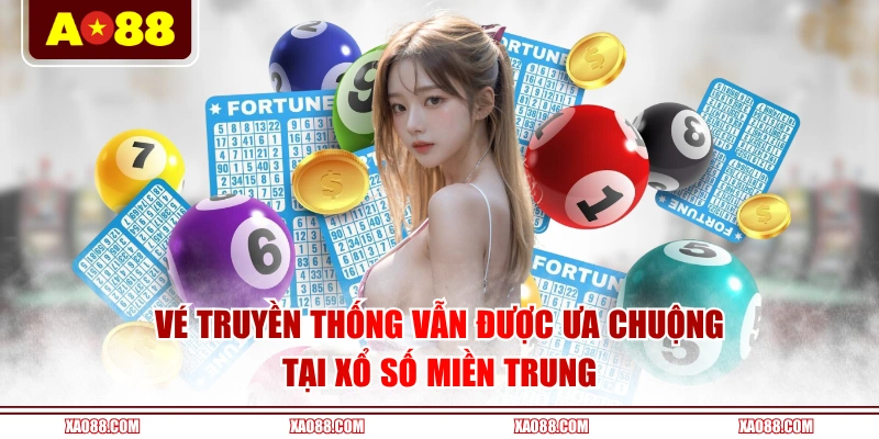 Vé truyền thống vẫn được ưa chuộng tại Xổ Số Miền Trung